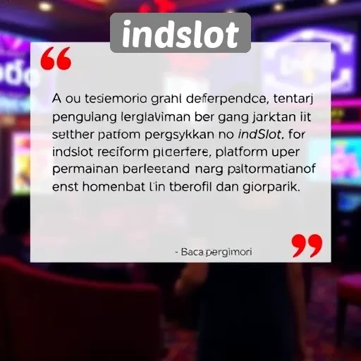 Testimoni Pengguna Tentang Pengalaman Bermain di Indslot